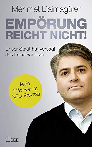 9783785726105: Emprung reicht nicht!: Unser Staat hat versagt. Jetzt sind wir dran. Mein Pldoyer im NSU-Prozess