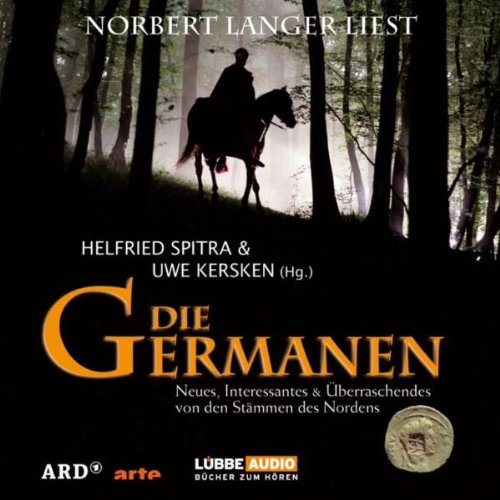 Die Germanen: Neues, Interessantes & Überraschendes von den Stämmen des Nordens. 4 Audio-CDs mit Booklet. - Spitra, Helfried, Helfried Spitra und Uwe Kersken