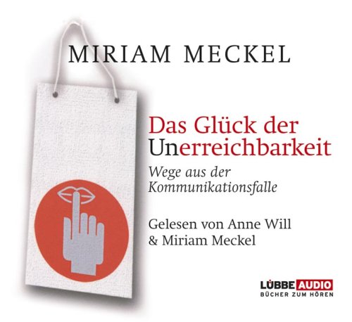 Stock image for Das Glck der Unerreichbarkeit: Wege aus der Kommunikationsfalle. for sale by medimops