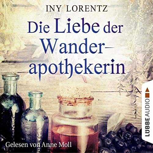 Die Liebe der Wanderapothekerin - Lorentz, Iny