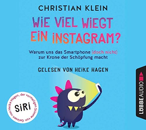 Stock image for Wie viel wiegt ein Instagram?: Warum uns das Smartphone (doch nicht) zur Krone der Schpfung macht. for sale by medimops