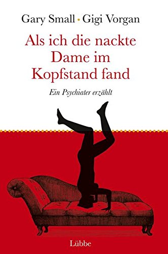 Als ich die nackte Dame im Kopfstand fand : ein Psychiater erzählt. Gary Small ; Gigi Vorgan. Übers. aus dem amerikan. Engl. von Brigitte Döbert / Lübbe Paperback - Small, Gary und Gigi Vorgan