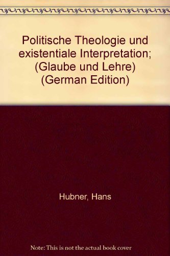 Politische Theologie und existentiale Interpretation; (Glaube und Lehre) (German Edition) (9783785801796) by HuÌˆbner, Hans