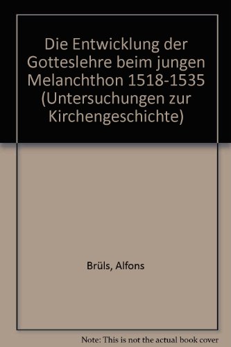 Beispielbild fr Die Entwicklung der Gotteslehre beim jungen Melanchthon 1518-1535 zum Verkauf von medimops