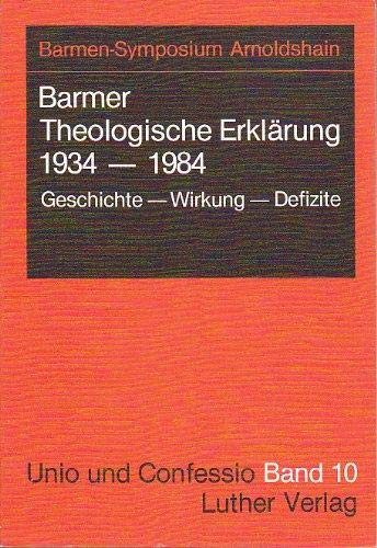 Beispielbild fr Barmer Theologische Erklrung 1934-1984 /Geschichte - Wirkung - Defizite. Vortrge und Podiumsgesprche des Barmen-Symposiums in Arnoldshain vom 9. bis 11. April 1983 zum Verkauf von medimops