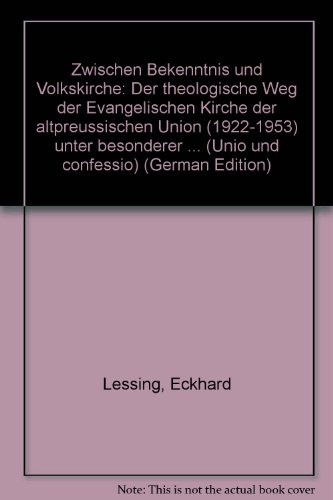 Stock image for Zwischen Bekenntnis und Volkskirche. Der theologische Weg der Evangelischen Kirche der altpreussischen Union (1922 - 1953) unter besonderer Bercksichtigung ihrer Synoden, ihrer Gruppen und der theologischen Begrndungen. for sale by Grammat Antiquariat