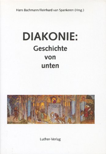 Imagen de archivo de Diakonie: Geschichte von unten - Christliche Nchstenliebe und kirchliche Sozialarbeit in Westfalen a la venta por Storisende Versandbuchhandlung