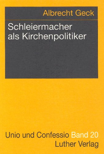 Schleiermacher als Kirchenpolitiker. - GECK, Albrecht.