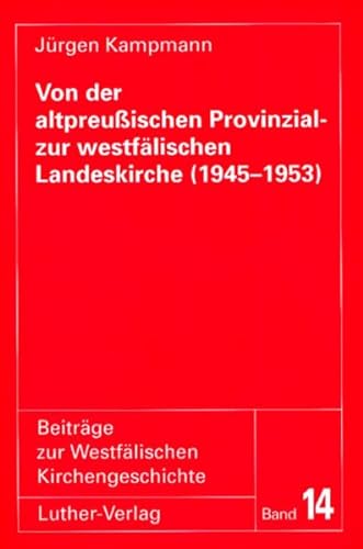 Von der altpreussischen Provinzial- zur westfaÌˆlischen Landeskirche (1945-1953): Die VerselbstaÌˆndigung und Neuordnung der Evangelischen Kirche von ... Kirchengeschichte) (German Edition) (9783785803936) by Kampmann, JuÌˆrgen