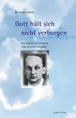 Beispielbild fr Gott hlt sich nicht verborgen: Predigten zu Liedern von Jochen Klepper zum Verkauf von medimops