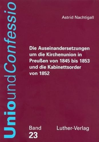 Die Auseinandersetzungen Um Die Kirchenunion In Preuen Von 1845 Bis 1853 Und Die Kabinettsorder