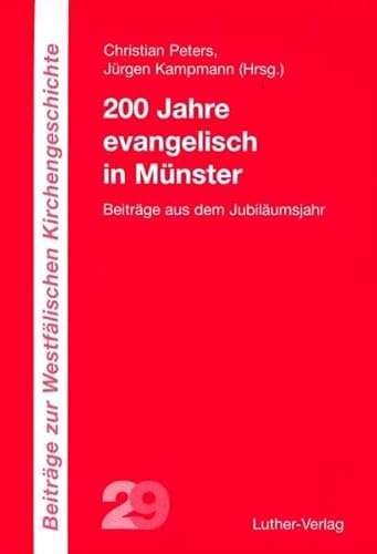 200 Jahre evangelisch in Münster Beiträge aus dem Jubiläumsjahr - Peters, Christian und Jürgen Kampmann