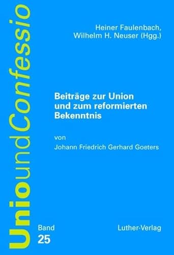 Stock image for Beitrge zur Union und zum reformierten Bekenntnis von Joh. Frdr. Gerhard Goeters. for sale by Mller & Grff e.K.