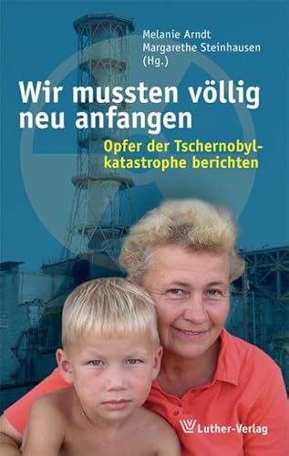 Stock image for Wir mussten vllig neu anfangen: Opfer der Tschernobylkatastrophe berichten for sale by medimops