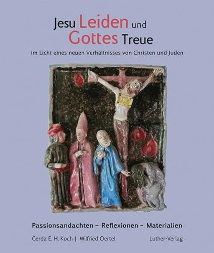 9783785806050: Jesu Leiden und Gottes Treue: im Licht eines neuen Verhltnisses von Christen und Juden. Passionsandachten - Reflexionen - Materialien