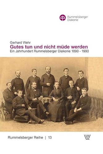 Beispielbild fr Gutes tun und nicht mde werden: Ein Jahr Rummelsberger Diakonie 1890-1990 (Rummelsberger Reihe) zum Verkauf von medimops