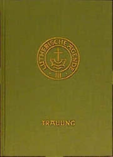 Agende für evangelisch-lutherische Kirchen und Gemeinden. Der Hauptgottesdienst mit Predigt und heiligem Abendmahl und die sonstigen Predigt- und . Amtshandlungen / Die Trauung: III / TEIL 2 - Unknown Author