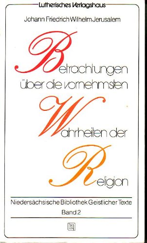 Betrachtungen über die vornehmsten Wahrheiten der Religion. Von Johann Friedrich Wilhelm Jerusalem. (= Ausgewählt und herausgegeben von Wolfgang Erich Müller, Niedersächsische Bibliothek geistlicher Texte, Band 2). - Jerusalem, Johann Friedrich Wilhelm (Verf.) und Wolfgang Erich Müller (Hrsg.)