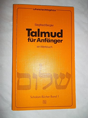 Talmud für Anfänger : ein Werkbuch / Schalom-Bücher Bd. 1 - Siegfried Bergler