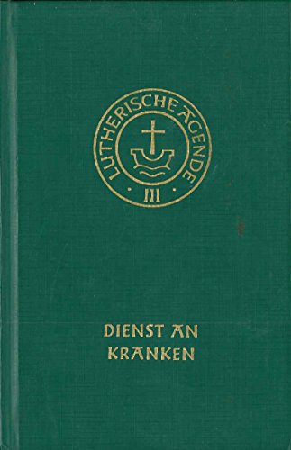 Agende für evangelisch-lutherische Kirchen und Gemeinden. Band III: Die Amtshandlungen, Teil 4: Dienst an Kranken. Neu bearb. Ausg. 1994., 5. Aufl.