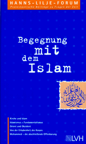 Begegnung mit dem Islam - May Hans, Vietinghoff Eckhart von, Büttner Friedemann, Geisler Ralf, Leuze Reinhard, Schulze Reinhard, Wild Stefan