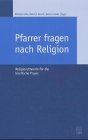 Imagen de archivo de Pfarrer fragen nach Religion. Religionstheorie fr die kirchliche Praxis. a la venta por Antiquariat Alte Seiten - Jochen Mitter