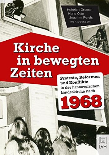 Beispielbild fr Kirche in bewegten Zeiten: Proteste, Reformen und Konflikte in der hannoverschen Landeskirche nach 1968 zum Verkauf von medimops