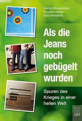 Stock image for Als die Jeans noch gebgelt wurden: Spuren des Krieges in einer heilen Welt for sale by medimops