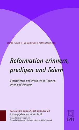 Beispielbild fr Reformation erinnern, predigen und feiern: Gottesdienste und Predigten zu Themen, Orten und Personen (gemeinsam gottesdienst gestalten (ggg)) zum Verkauf von medimops