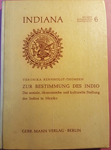 Zur Bestimmung Des Indio: Die Soziale, Okonomische Und Kulturelle Stellung Der Indios in Mexiko (Indiana: Beiheft) (German Edition) (9783786110729) by Bennholdt-Thomsen, Veronika