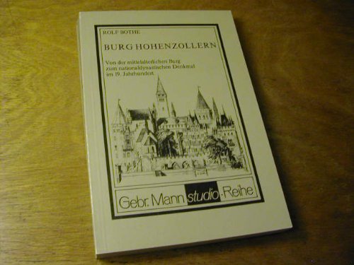 Burg Hohenzollern: Von d. mittelalterl. Burg zum national-dynast. Denkmal im 19. Jh (GebruÌˆder Mann-Studio-Reihe) (German Edition) (9783786111481) by Bothe, Rolf