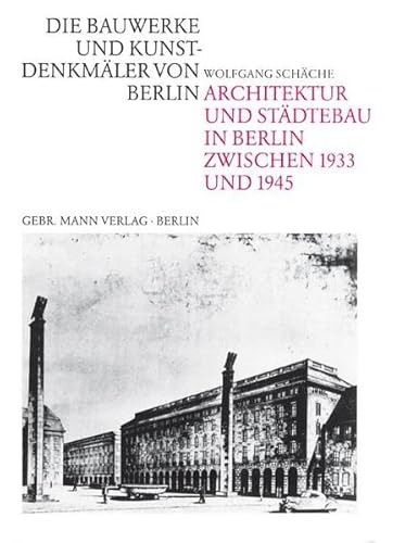 Architektur Und Stadtebau in Berlin Zwischen 1933-1945: Planen Und Bauen Unter Der Agide Der Stadtverwaltung (Die Bauwerke und Kunstdenkmaler von Berlin) (German Edition) (9783786111788) by Schache, Wolfgang