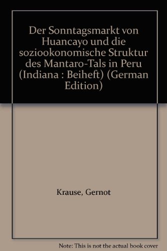 Stock image for Der Sonntagsmarkt von Huancayo und die soziookonomische Struktur des Mantaro-Tals in Peru (Indiana : Beiheft) (German Edition) for sale by mountain