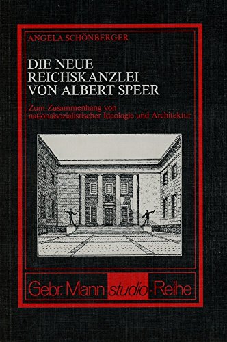 Die neue Reichskanzlei von Albert Speer: Zum Zusammenhang von nationalsozialistischer Ideologie und Architektur (Gebr. Mann Studio-Reihe) (German Edition) (9783786112631) by SchoÌˆnberger, Angela