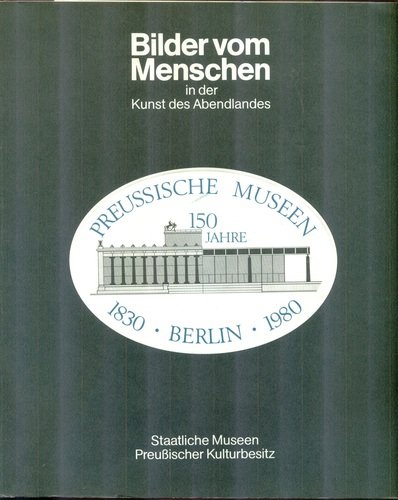 Beispielbild fr Bilder Vom Menschen in Der Kunst Des Abendlandes: Jublilaumsausstellung D. Preuss. Museen Berlin 1830-1980 [Staatl. Museen Preuss. Kulturbesitz Berlin, 5.7.-28.9.1980 in D. Nationalgalerie zum Verkauf von mneme