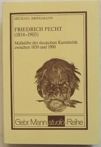 Friedrich Pecht (1814 - 1903). Maßstäbe der deutschen Kunstkritik zwischen 1850 und 1900. Gebr.Mann Studio-Reihe. - Bringmann, Michael