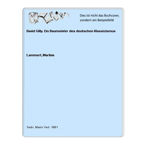 David Gilly. Ein Baumeister des deutschen Klassizismus - Lammert, Marlies