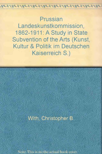 9783786113232: Prussian Landeskunstkommission, 1862-1911: A Study in State Subvention of the Arts: Band 6 (Kunst, Kultur & Politik im Deutschen Kaiserreich S.)