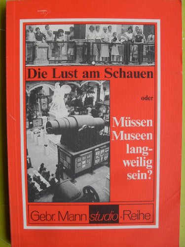 Die Lust am Schauen oder Müssen Museen langweilig sein?. Plädoyer für eine neue Sehkultur