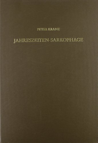 9783786113799: Jahreszeiten-Sarkophage: Entwicklung und Ikonographie des Motivs der vier Jahreszeiten auf kaiserzeitlichen Sarkophagen und Sarkophagdeckeln (Die antiken Sarkophagreliefs)