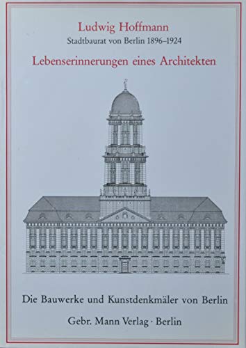 Lebenserinnerungen eines Architekten. Die Bauwerke und Kunstdenkmälder von Berlin Beiheft 10