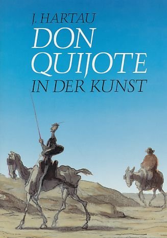 Don Quijote in der Kunst : Wandlungen einer Symbolfigur. - Hartau, Johannes