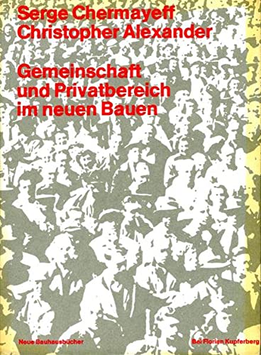 Gemeinschaft Und Privatbereich Im Neuen Bauen: Auf Dem Weg Zu Einer Humanen Architektur (Neue Bauhausbucher) (German Edition) (9783786114697) by Alexander, Christopher; Chermayeff, Serge