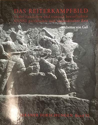 9783786115113: Das Reiterkampfbild in Der Iranischen Und Iranisch Beeinflussten Kunst Parthischer Und Sasanidischer Zeit (Teheraner Forschungen)