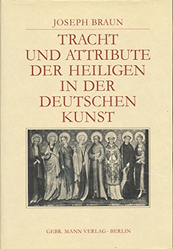 Tracht und Attribute der Heiligen in der deutschen Kunst.