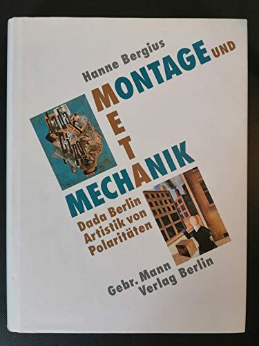 Montage und Metamechanik. Dada Berlin, Artistik der PolaritÃ¤ten. (9783786115250) by Bergius, Hanne