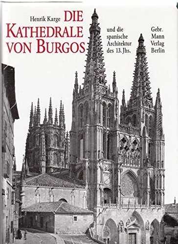 9783786115489: Die Kathedrale von Burgos und die spanische Architektur des 13. Jahrhunderts: Französische Hochgotik in Kastilien und León