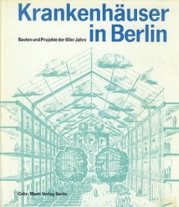 Krankenhäuser in Berlin. Bauten und Projekte der 80er Jahre. Herausgegeben vom Senator für Gesund...