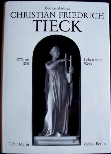 9783786115908: Christian Friedrich Tieck, 1776-1851: Leben und Werk unter besonderer Bercksichtigung seines Bildnisschaffens, mit einem Werkverzeichnis (Bildhauer des 19. Jahrhunderts)