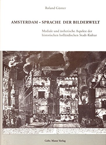 Amsterdam. Sprache Der Bilderwelt: Mediale Und Asthetische Aspekte Der Historischen Hollandischen Stadt-kultur (German Edition) (9783786115915) by Gunter, Roland